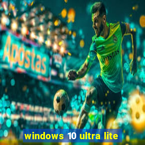 windows 10 ultra lite